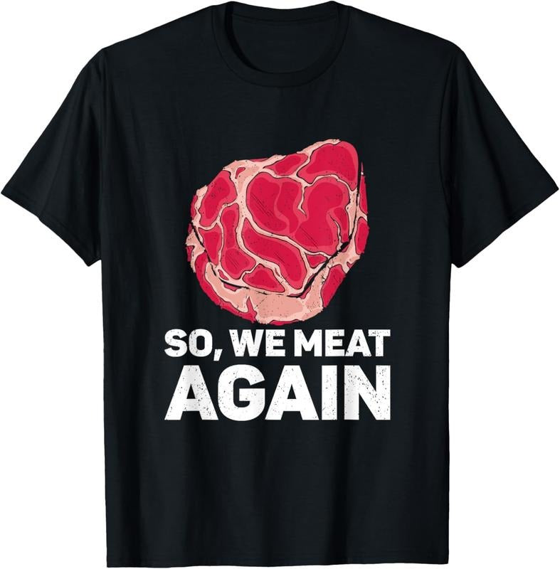 100% Cotton So We Meat Again Raw Steak Meat Food Beef Cow Grilling T-Shirt Hoodie, Sweatshirt | DripVista.com