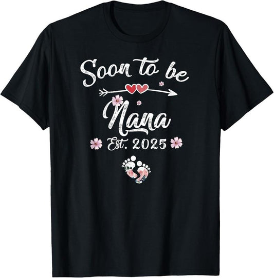 100% Cotton Soon to be Nana 2025 Mothers Day First Time Nana T-Shirt