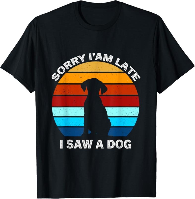 100% Cotton Sorry I'm Late I Saw A Dog retro dog T-Shirt Hoodie, Sweatshirt | DripVista.com