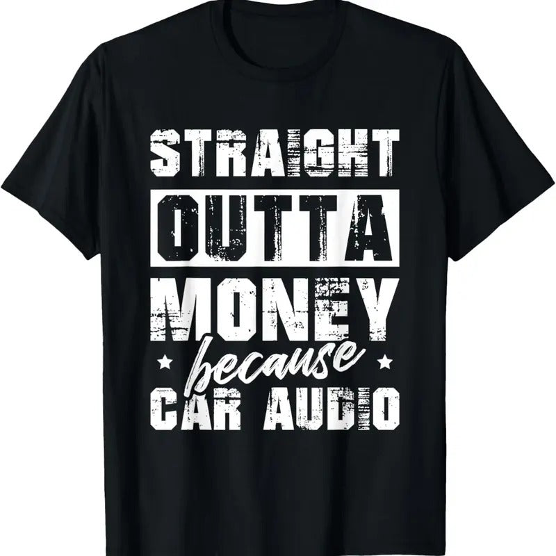 100% Cotton Straight Outta Money Because Car Audio For A Car Enthusiast T-Shirt Hoodie, Sweatshirt | DripVista.com