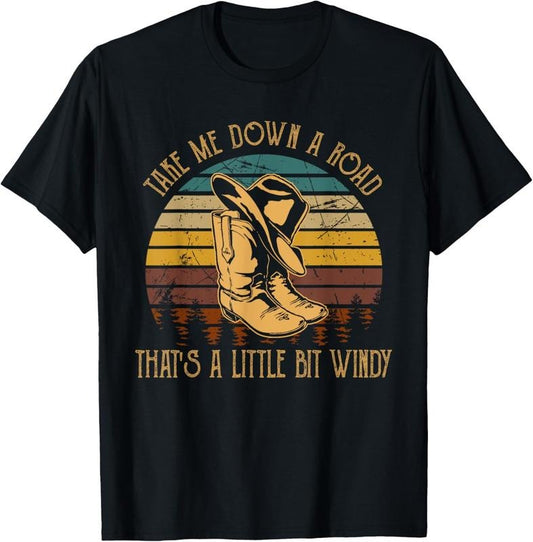 100% Cotton Take Me Down A Road That's A Little Bit Windy Cowboy Boots T-Shirt
