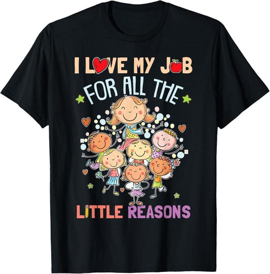100% Cotton Teacher Teaching - I Love My Job For All The Little Reasons T-Shirt