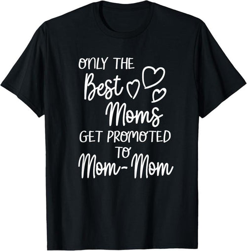 100% Cotton The Best Moms Get Promoted To Mom-Mom for Special Grandma T-Shirt Hoodie, Sweatshirt | DripVista.com
