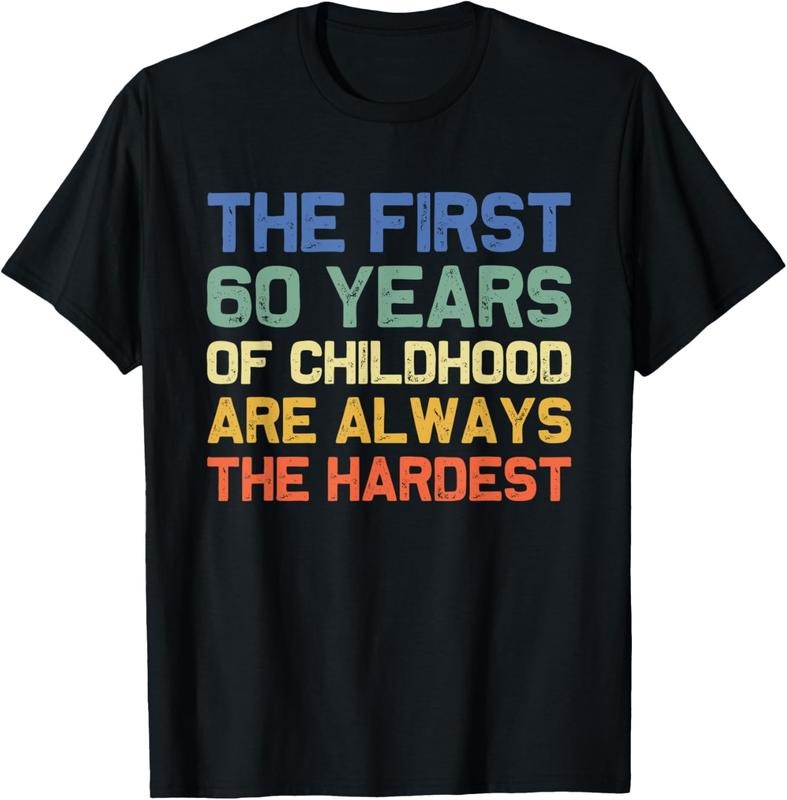 100% Cotton The First 60 Years Childhood Hardest Old 60th Birthday Funny T-Shirt Hoodie, Sweatshirt | DripVista.com