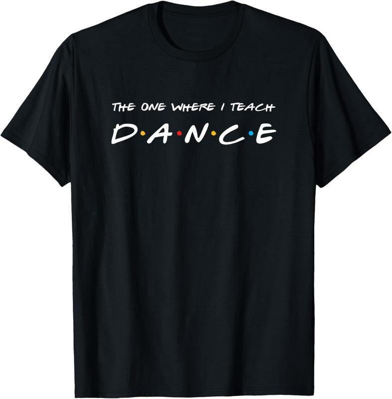 100% Cotton The One Where I Teach Dance Teacher T-Shirt