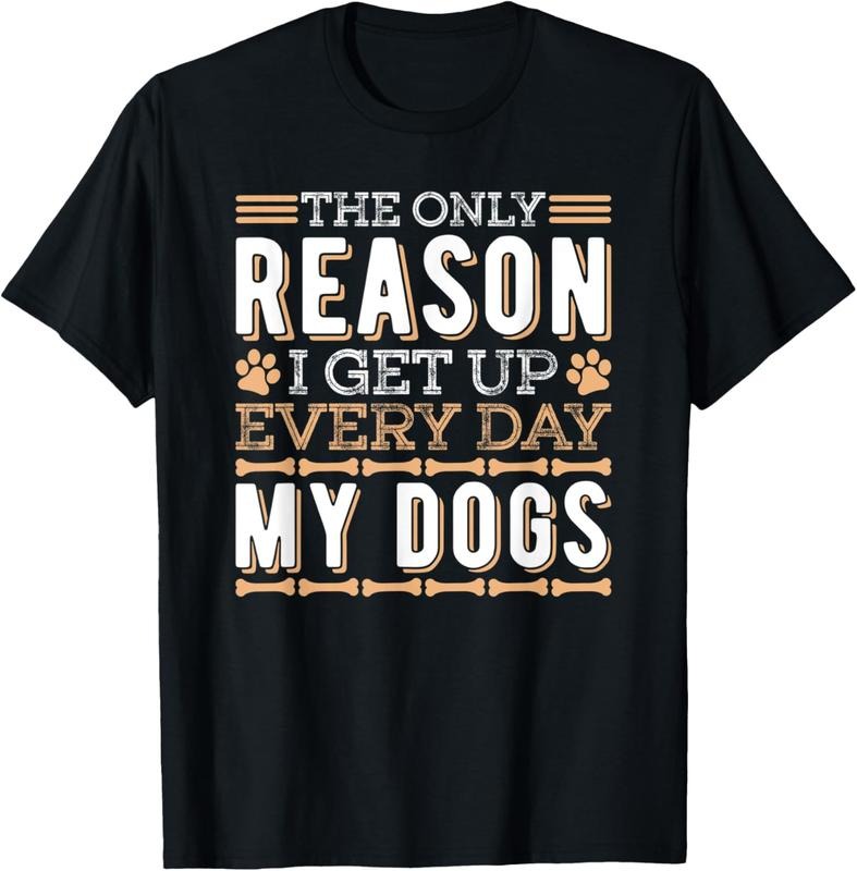 100% Cotton The Only Reason I Get Up Every Day My Dogs Funny Dog Lover T-Shirt Hoodie, Sweatshirt | DripVista.com