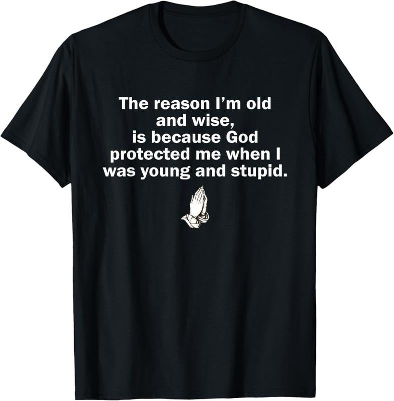 100% Cotton The Reason I'm Old And Wise Is Because God Protected Me T-Shirt Hoodie, Sweatshirt | DripVista.com