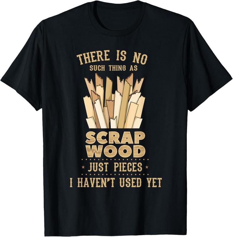 100% Cotton There Is No Scrap Wood Woodworking Woodworker Carpenter T-Shirt Hoodie, Sweatshirt | DripVista.com