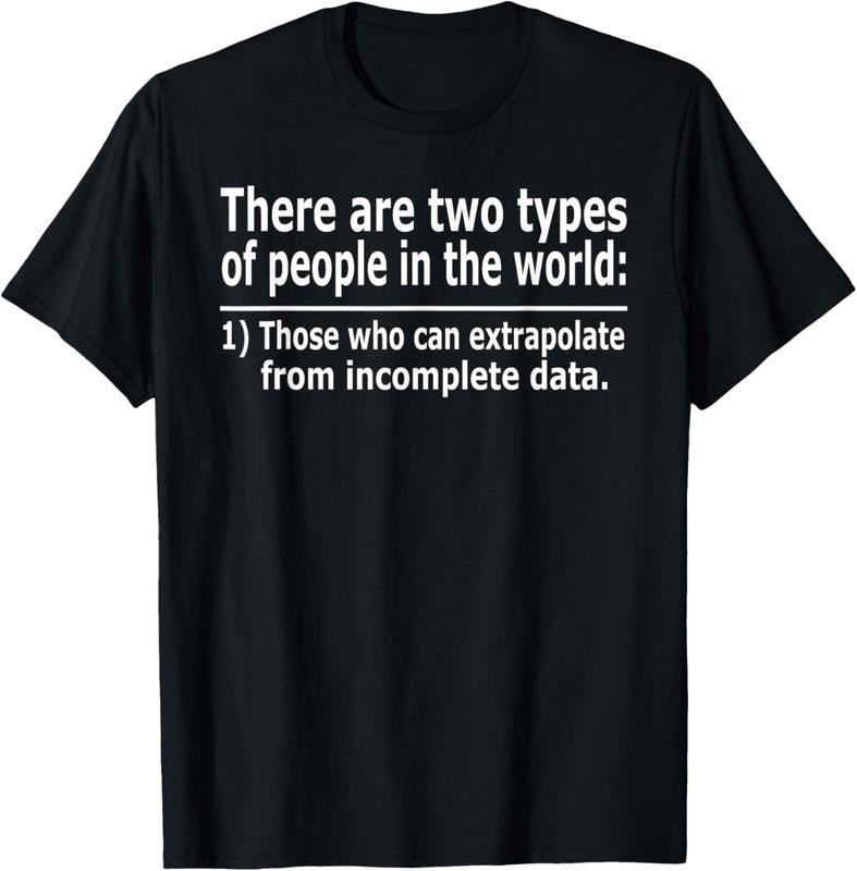 100% Cotton Those Who Can Extrapolate From Incomplete Data Funny T-shirt T-Shirt Hoodie, Sweatshirt | DripVista.com