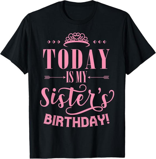 100% Cotton Today Is My Sister's Birthday T-Shirt