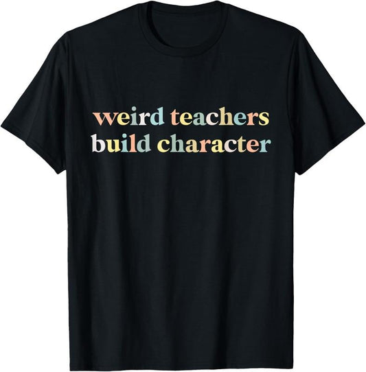 100% Cotton Vintage Funny Teacher Sayings Weird Teachers Build Character T-Shirt
