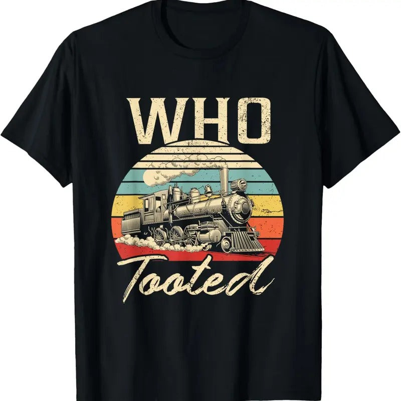 100% Cotton Vintage Retro Funny Train Lover Men Women Who Tooted Train T-Shirt Hoodie, Sweatshirt | DripVista.com