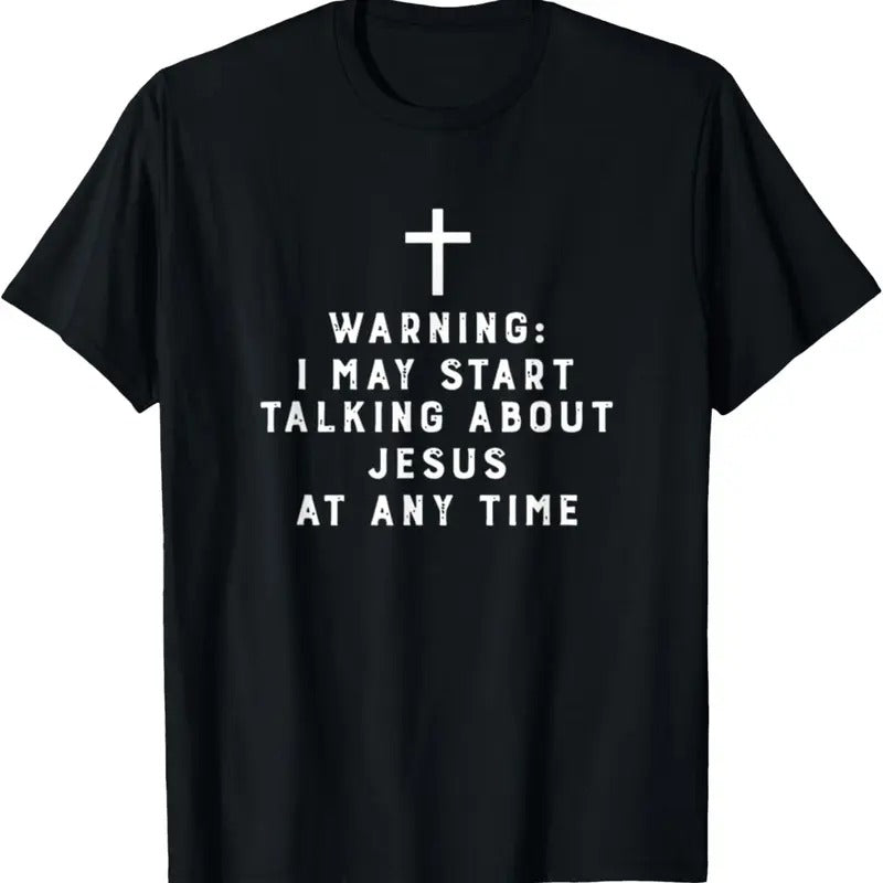 100% Cotton Warning I May Start Talking About Jesus At Any Time T-Shirt