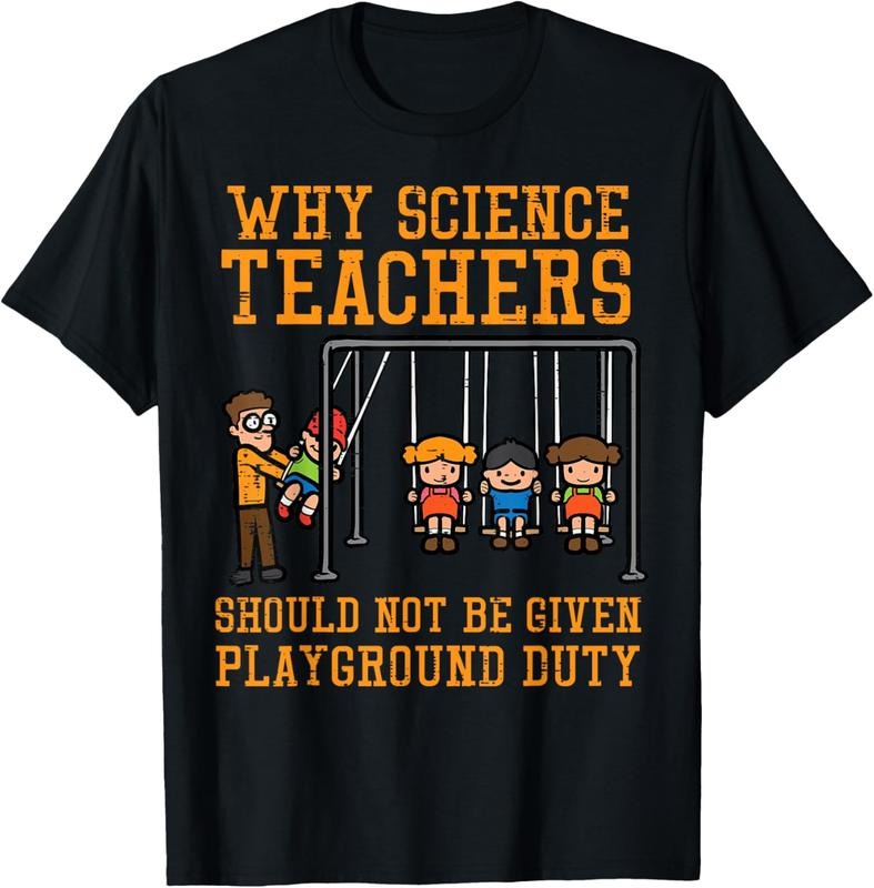 100% Cotton Why Science Teachers Not Given Playground Duty Men Women T-Shirt Hoodie, Sweatshirt | DripVista.com