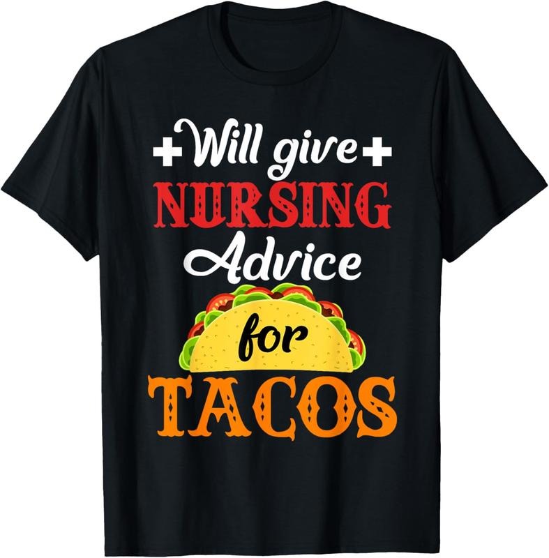 100% Cotton Will Give Nursing Advice for Tacos Funny Gift T-Shirt Hoodie, Sweatshirt | DripVista.com
