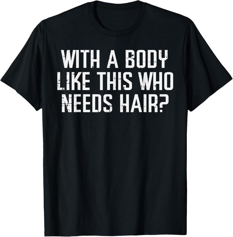 100% Cotton With A Body Like This Who Needs Hair Funny Bald Guy Dad Men T-Shirt
