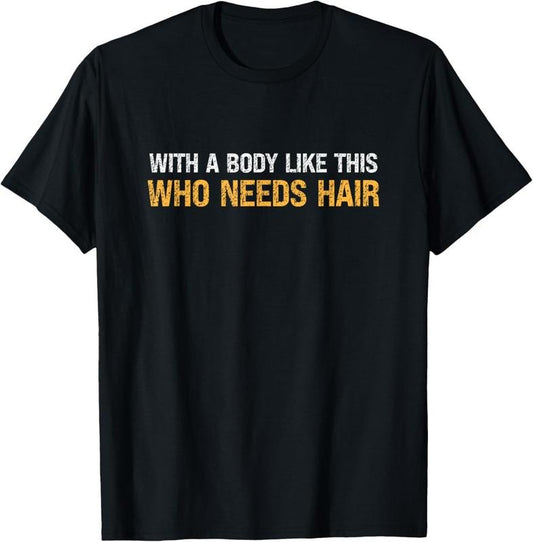 100% Cotton With A Body Like This Who Needs Hair Vintage T-Shirt