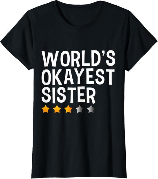 100% Cotton Worlds Okayest Sister | Funny Sister T-Shirt
