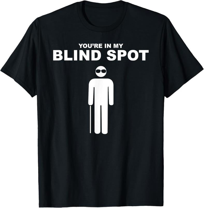 100% Cotton YOU'RE IN MY BLIND SPOT T Shirt Blind People Person Gift T-Shirt Hoodie, Sweatshirt | DripVista.com