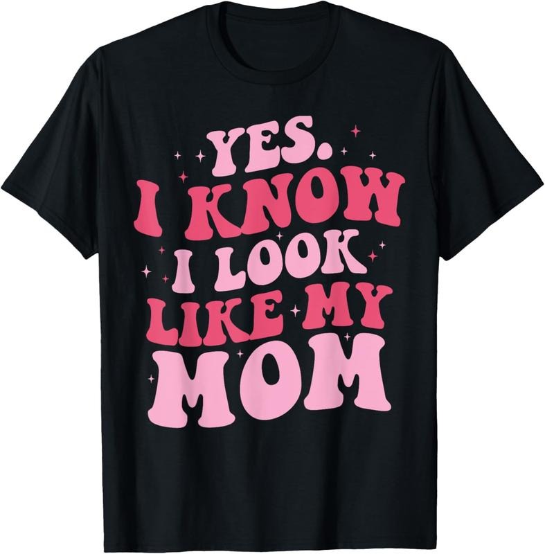 100% Cotton Yes I Know I Look Like My Mom Funny Daughter Mother's Day T-Shirt Hoodie, Sweatshirt | DripVista.com