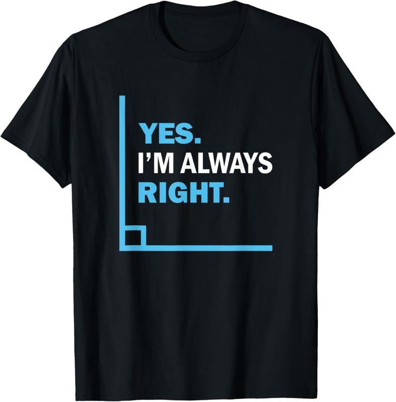 100% Cotton Yes I'm Always Right, Funny Math Puns Tee for Teachers T-Shirt Hoodie, Sweatshirt | DripVista.com