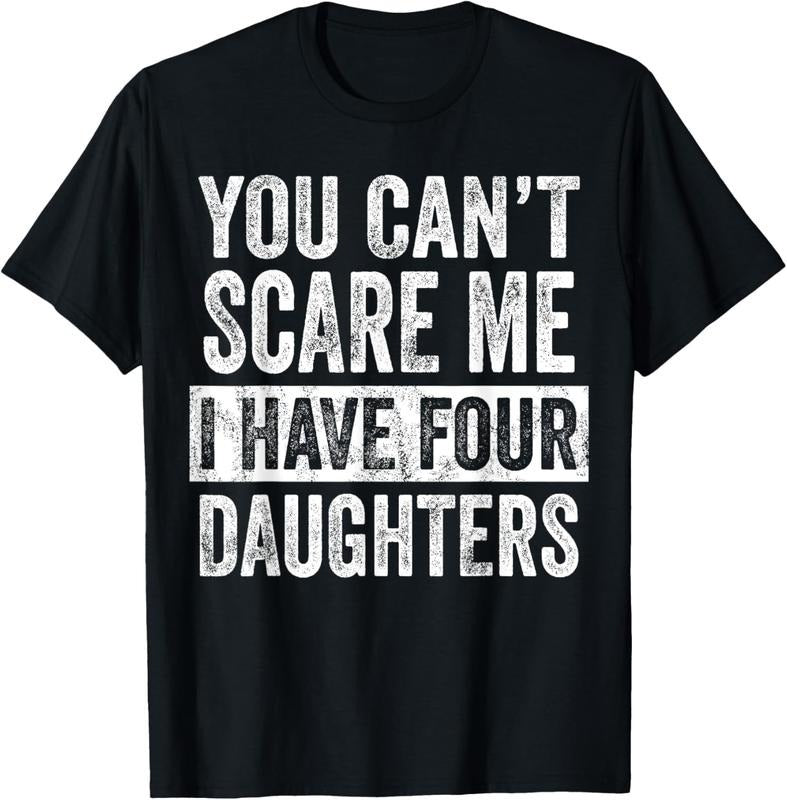 100% Cotton You Can't Scare Me I Have Four Daughters, Funny Mom Dad Joke T-Shirt Hoodie, Sweatshirt | DripVista.com