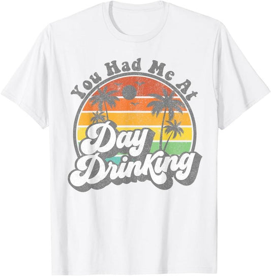 100% Cotton You Had Me At Day Drinking Funny Retro Beach Summer Gift T-Shirt