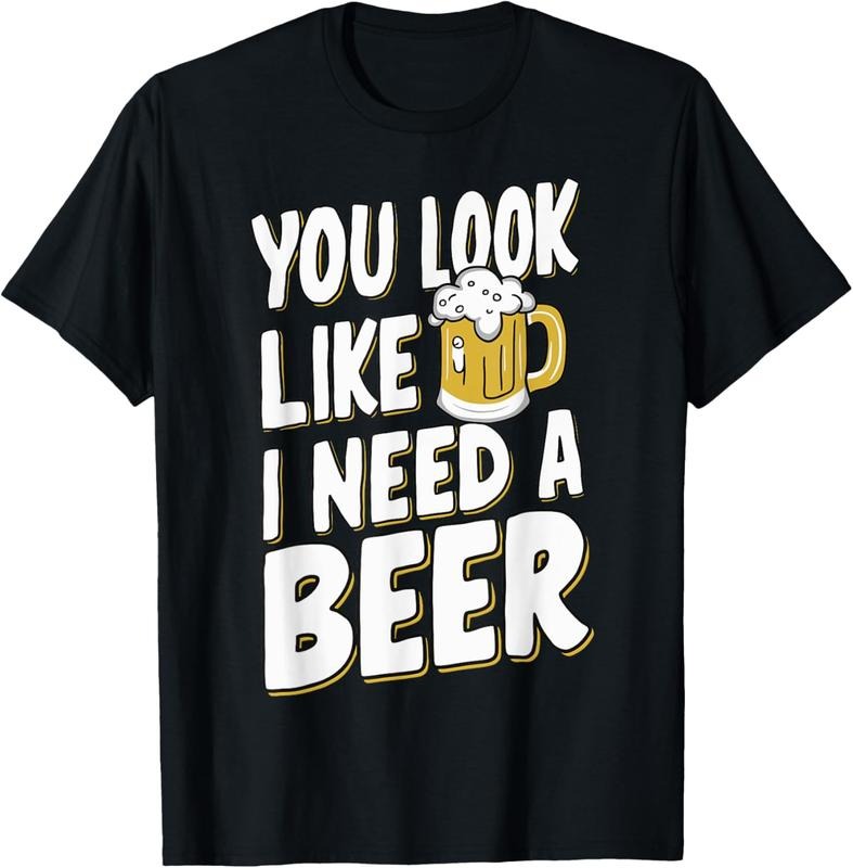 100% Cotton You Look Like I Need A Beer T-Shirt Hoodie, Sweatshirt | DripVista.com