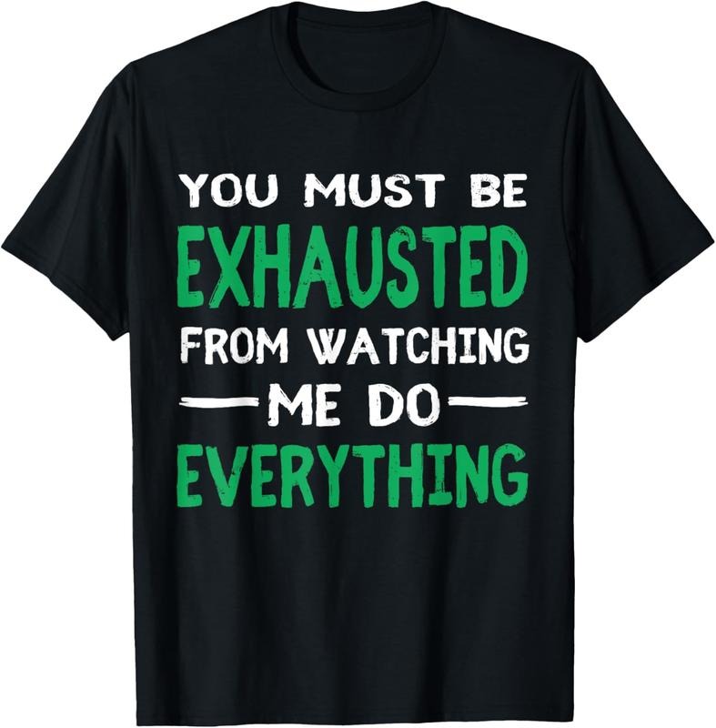 100% Cotton You Must Be Exhausted From Watching Me Do Everything TShirt T-Shirt Hoodie, Sweatshirt | DripVista.com