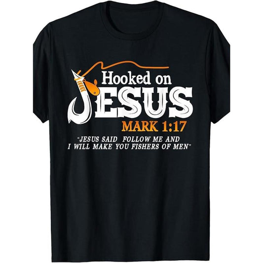 100% Made US Hooked On Jesus Jesus I Will Make You Fishers Of Men T-Shirt Made in USA