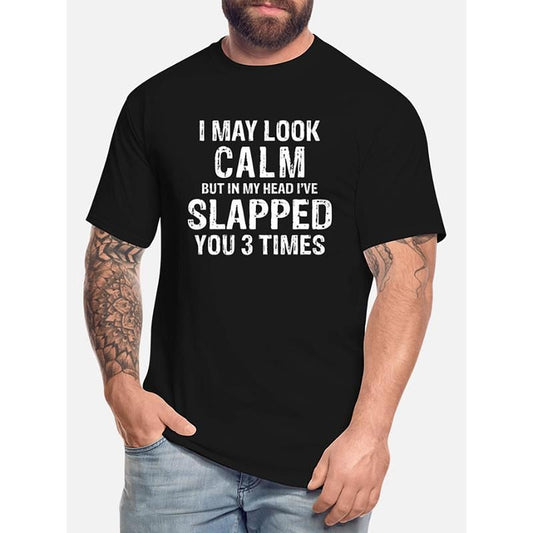 100% cotton T-shirt, I may look calm, but in my mind I slap you - Funny Men Short sleeve graphic T-shirt series black, trendy personality design Made in USA