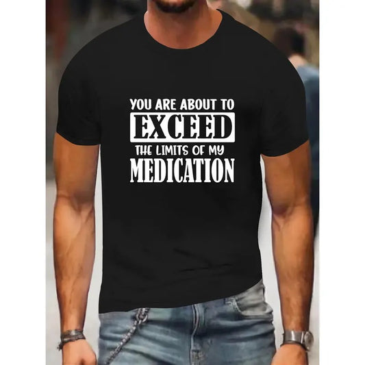 100% cotton T-shirt, You Are About To Exceed The Limit Of My Medication Print, Men's Round Crew Neck Short Sleeve, Simple Style Tee Fashion Regular Fit T-Shirt, Casual Comfy Top For Spring Summer Leisure Vacation Men's Clothing As Gift Made in USA