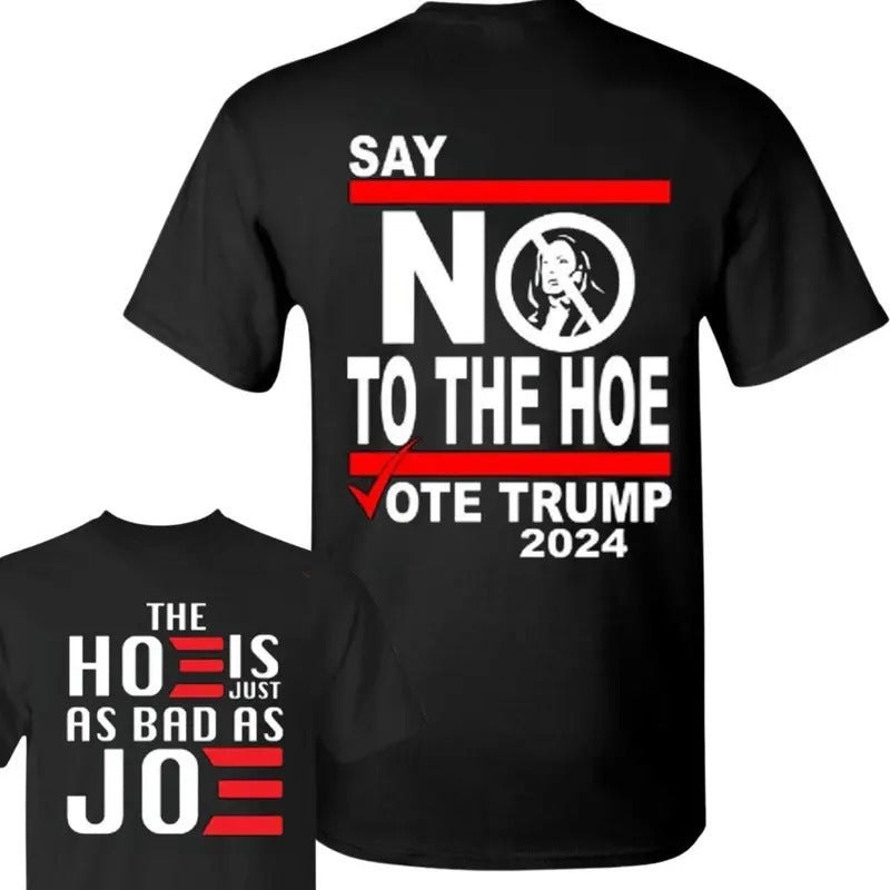 2 Side Say No Kamala To The Hoe Vote Trump 2024 T-Shirt, The Hoe is Just As Bad as Joe T-Shirt, Trump T-Shirt, Election T-Shirt, Unisex Gift For Trump Supporters