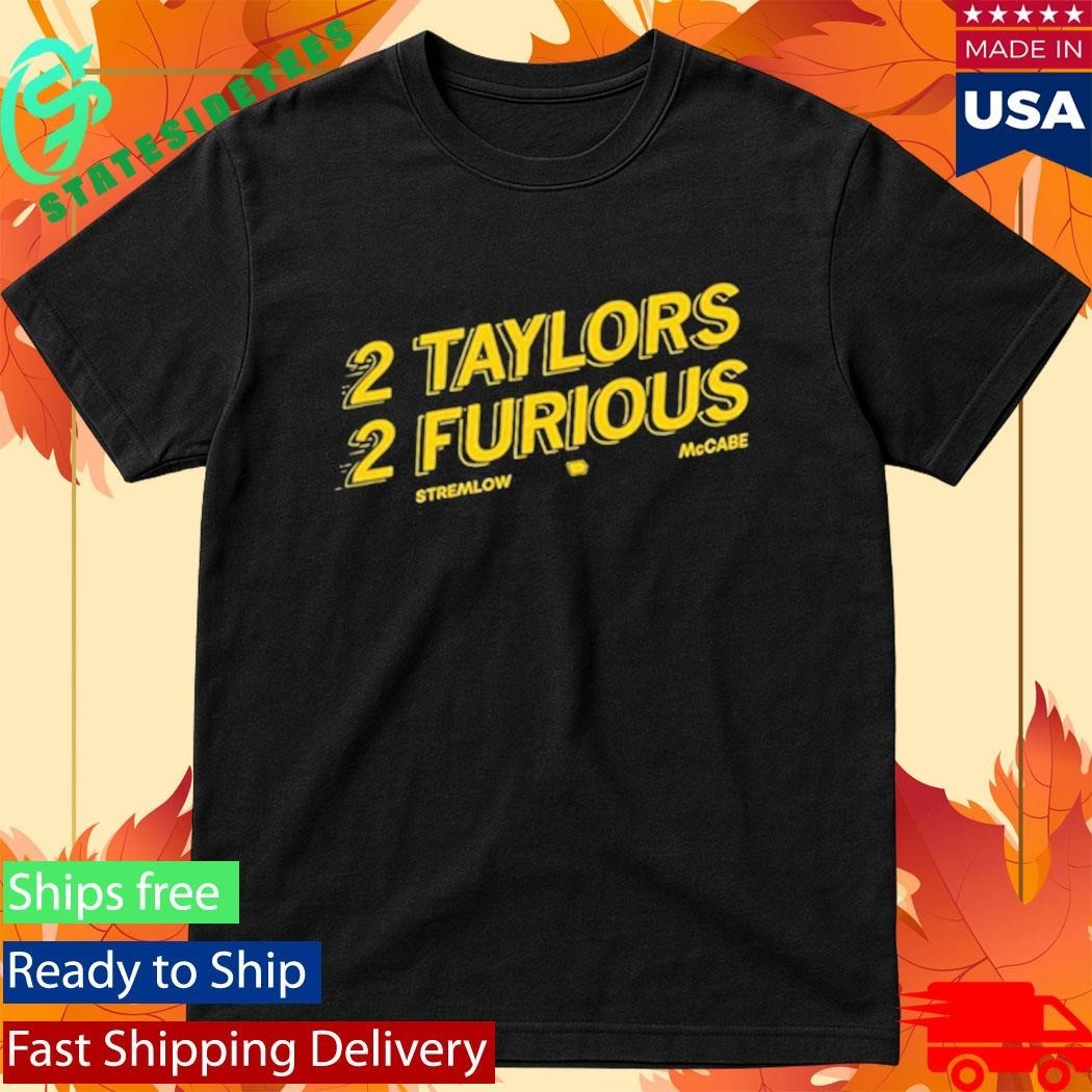 2 Taylors 2 Furious Stremlow Mccabe Shirt