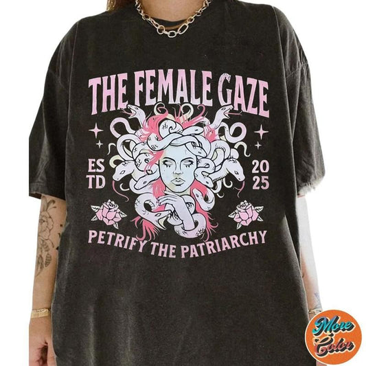 2025 The Female Gaze Petrify The Patriarchy  Shirts, Cotton Unisex T-Shirt, Crew Neck, Size S- 3XL, Menswear Top, Womenswear Top Underwear Streetwear