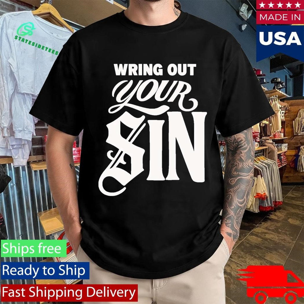 2819 Wring Out Your Sin Shirt