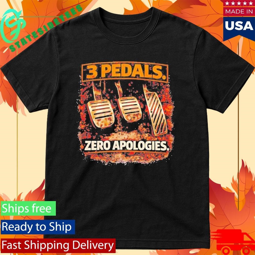 3 Pedals Zero Apologies Shirt