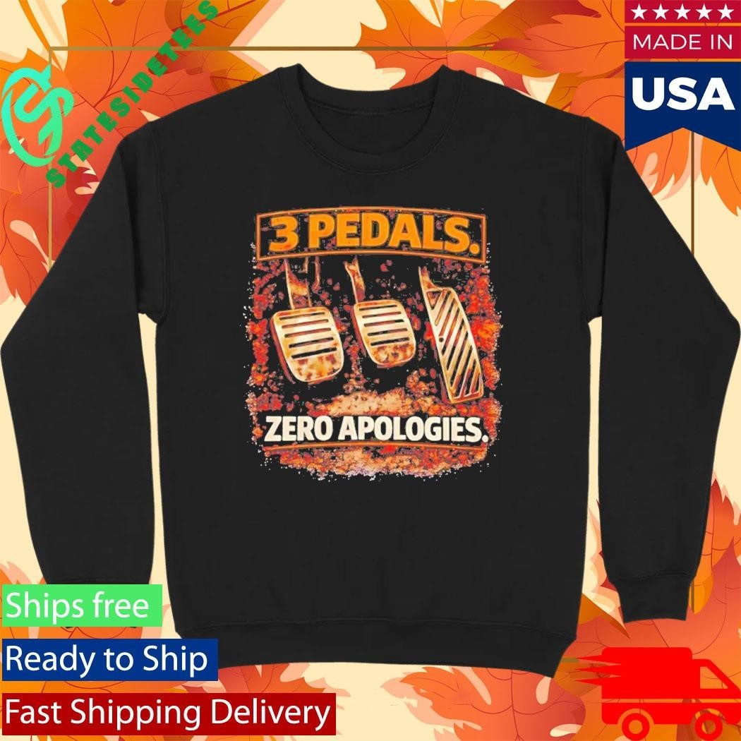 3 Pedals Zero Apologies Shirt
