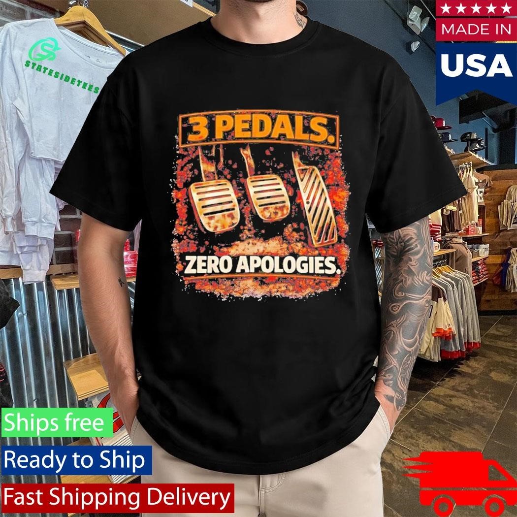 3 Pedals Zero Apologies Shirt