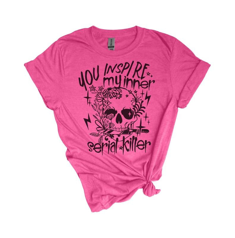 # 317 You Inspire My Inner Serial - Print Unisex Crew neck Tee T-shirt Comfort Fabric
