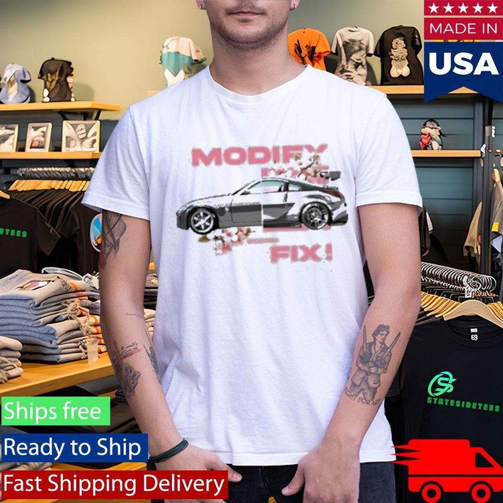 350Z Modify Before You Fix Shirt