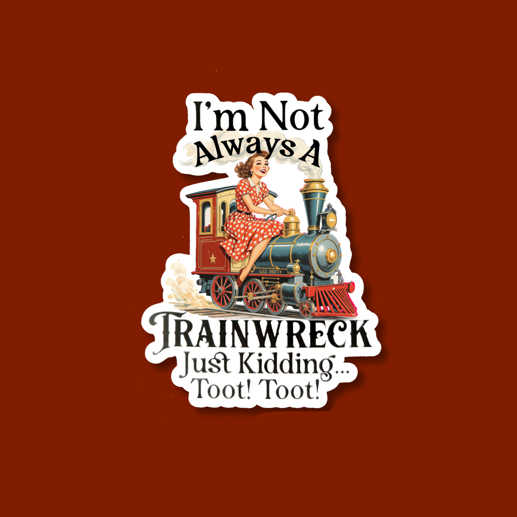 I'm Not Always A Trainwreck Sticker