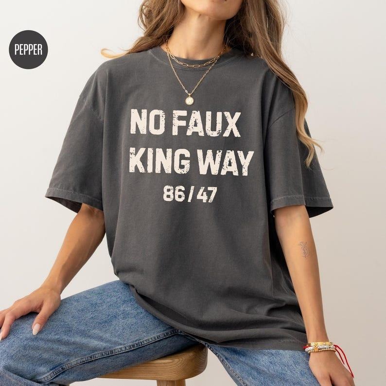 Comfort Colors Snarky No Kings In America T-shirt, No Faux King Way 86/47 tee, Political Protest Shirt, Anti Trump T-Shirt, Subtle F*ck Donald Trum Tee