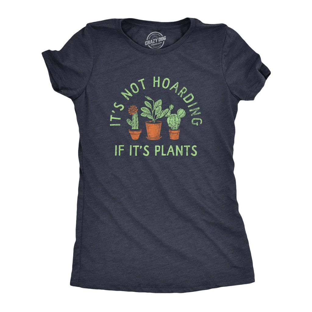 Its Not Hoarding If Its Plants Women's T Shirt