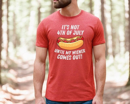 4th of July Shirt, It's Not 4th of July Until My Wiener Comes Out, Independence Day Tee, 4th July Hot Dog Lovers Shirt, July 4th Tshirt