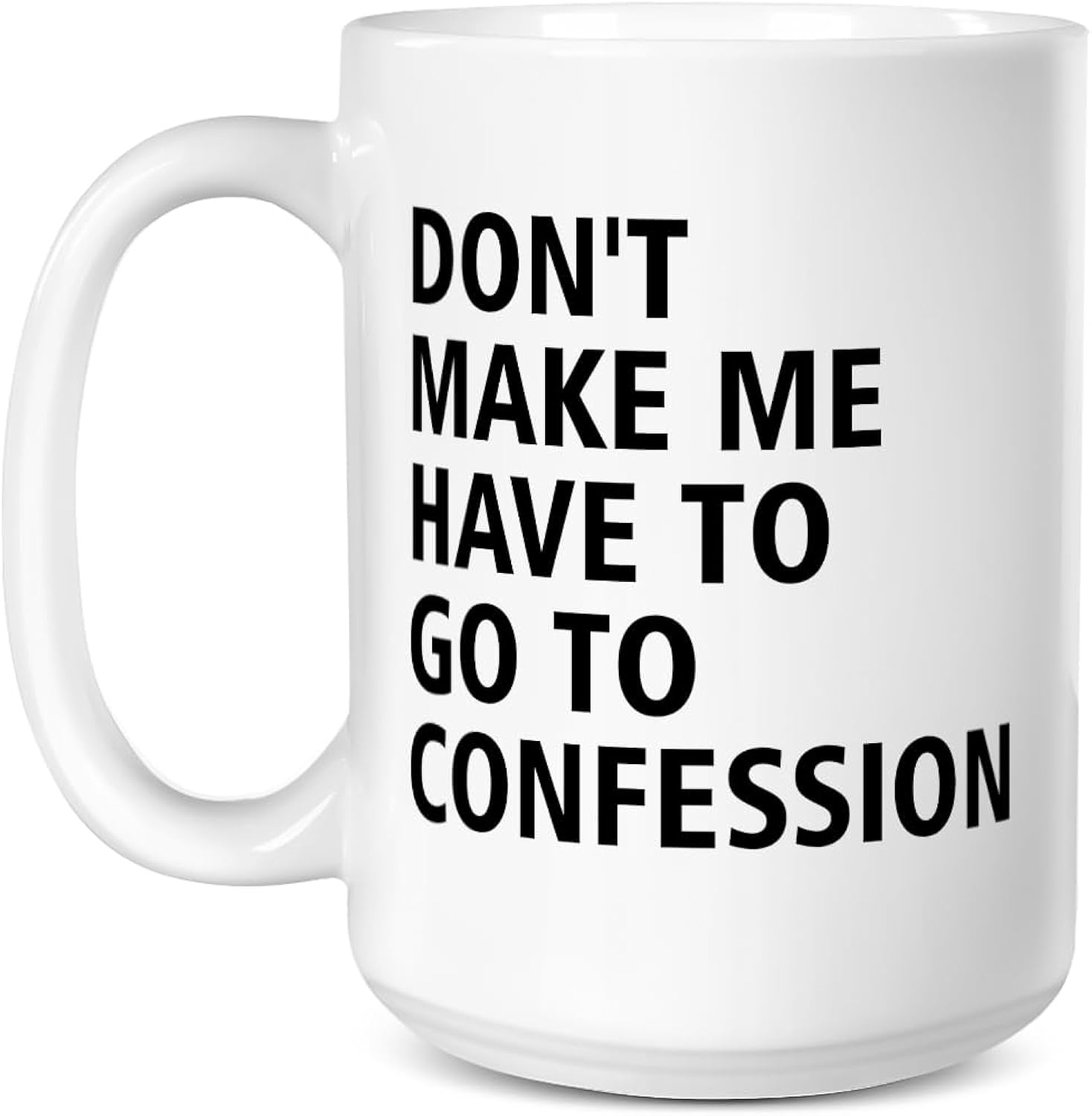Catholic Gifts, Don't Make Me Have to Go to Confession Coffee Mug, Funny Catholic Mug Church Humor Gifts For Pastor Priest Women Men Coworker Friends Birthday Thanksgiving Christmas 15 OZ Tea Cup