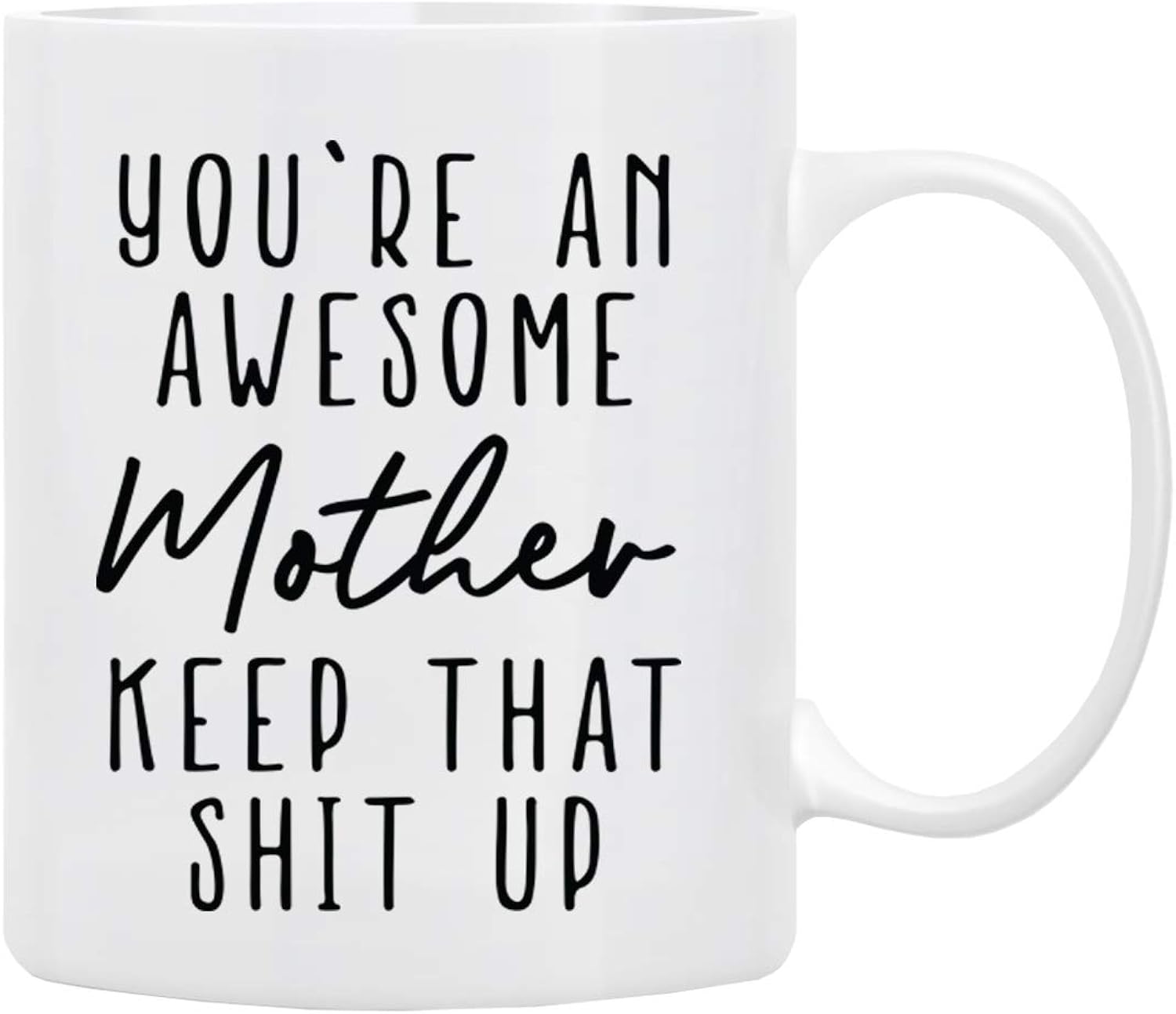 Gifts for Mom Coffee Mug 11 oz - You’re An Awesome MOTHER Keep That Up, Funny Coffee Mug from Daughter, Son, Husband to Wife, Family, Friends, First Moms, Mug in Decorative Gift Box with Foam