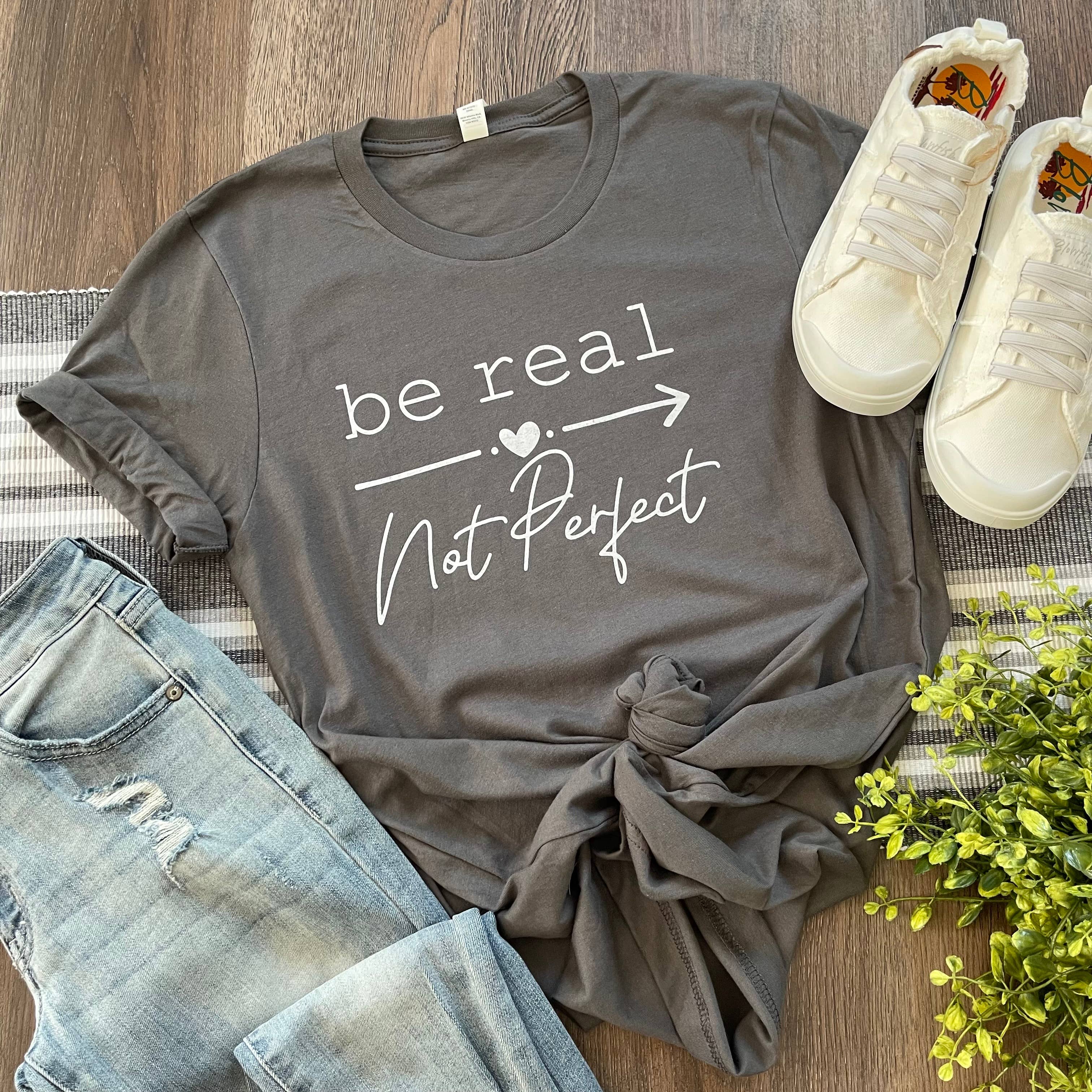 Be Real Not Perfect Tee