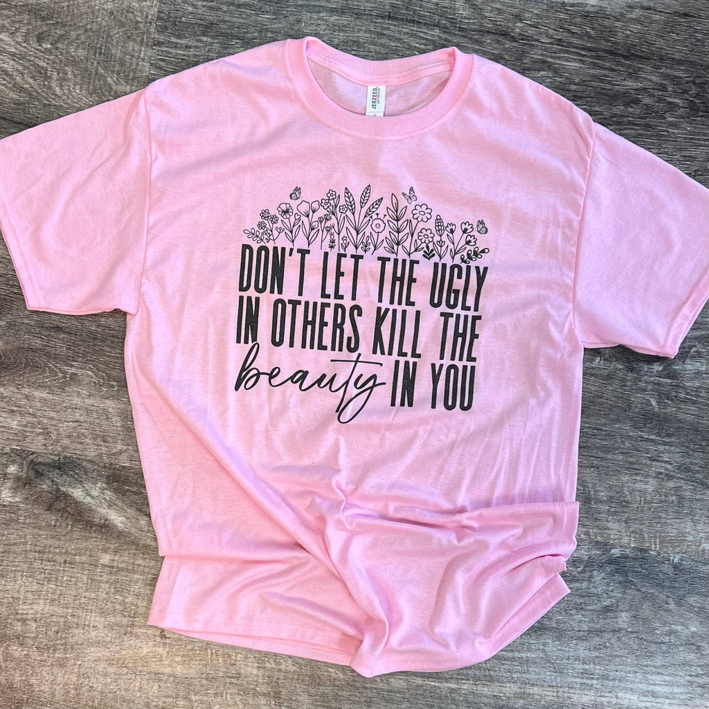 Don't Let the Ugly in Others On Pink Tee