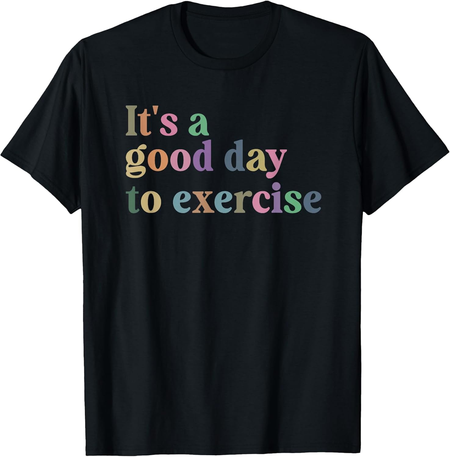 It's A Good Day To Exercise Funny Motivation Gym Exercise T-Shirt